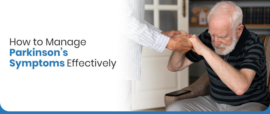 How to Manage Parkinson’s Symptoms Effectively